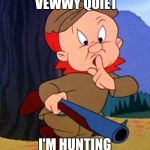 elmer hunter | BE VEWWY VEWWY QUIET; I'M HUNTING FOR STUPID PEOPLE | image tagged in elmer hunter | made w/ Imgflip meme maker