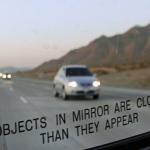 objects in the mirror are closer than they appear