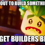 lego joker sad | WHEN YOUR ABOUT TO BUILD SOMETHING WITH LEGOS; YOU GET BUILDERS BLOCK | image tagged in lego joker sad | made w/ Imgflip meme maker