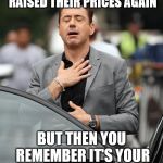 downey JR Thanks God | WHEN YOU HEAR THAT NETFLIX RAISED THEIR PRICES AGAIN; BUT THEN YOU REMEMBER IT'S YOUR BROTHER'S PROBLEM. | image tagged in downey jr thanks god | made w/ Imgflip meme maker