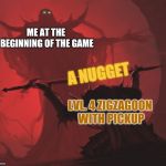 Master's Blessing | ME AT THE BEGINNING OF THE GAME; A NUGGET; LVL. 4 ZIGZAGOON WITH PICKUP | image tagged in master's blessing | made w/ Imgflip meme maker