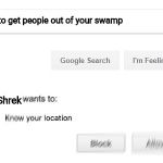 Wants to know your location | How to get people out of your swamp; Shrek | image tagged in wants to know your location | made w/ Imgflip meme maker