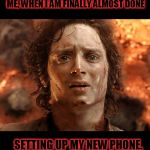 All out of good ideas. So this is what y'all get. Most of my info did not transfer to the new phone. Who can relate?  | ME, WHEN I AM FINALLY ALMOST DONE; SETTING UP MY NEW PHONE. | image tagged in its done,nixieknox,memes | made w/ Imgflip meme maker