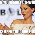 Sarcastic Natalie Portman | WHEN YOUR MALE CO-WORKER; HOLDS OPEN THE DOOR FOR YOU | image tagged in sarcastic natalie portman | made w/ Imgflip meme maker