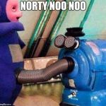 Norty Noo Noo  | NORTY NOO NOO | image tagged in norty noo noo,memes,funny memes | made w/ Imgflip meme maker