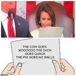 What was Pelosi reading? | THE COW GOES MOOOOOO THE DUCK GOES QUACK THE PIG GOES NO WALLS | image tagged in what was pelosi reading | made w/ Imgflip meme maker