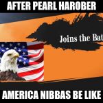 Joins The Battle Smash Meme | AFTER PEARL HAROBER; AMERICA NIBBAS BE LIKE | image tagged in joins the battle smash meme | made w/ Imgflip meme maker