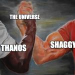 Agreement | THE UNIVERSE; SHAGGY; THANOS | image tagged in agreement,shaggy,thanos,universe | made w/ Imgflip meme maker