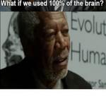 What if we used 100% of the brain meme