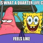 What a quarter life crisis feels like | THIS IS WHAT A QUARTER LIFE CRISIS; FEELS LIKE | image tagged in spongebob rollercoaster,memes,mental health | made w/ Imgflip meme maker