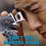 Let's hope it's not a forgery... :) | CAN'T SEE A MAKERS MARK... | image tagged in russian pigeon,memes,antiques | made w/ Imgflip meme maker