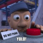 Big Red Button | YOLO! | image tagged in big red button | made w/ Imgflip meme maker