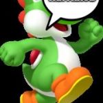 Yoshi | I COMMITTED TAX FRAUD | image tagged in yoshi commits tax fraud | made w/ Imgflip meme maker