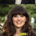 Zooey Deschanel joke template | I BOUGHT A WOOD WHISTLE, BUT IT WOODEN WHISTLE; THEN I BOUGHT A STEEL WHISTLE, BUT IT STEEL WOODEN WHISTLE; SO THEN I BOUGHT A LEAD WHISTLE, BUT IT STEEL WOODEN LEAD ME WHISTLE | image tagged in zooey deschanel joke template,bad puns,jbmemegeek,zooey deschanel | made w/ Imgflip meme maker
