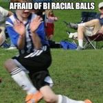 Freak out | HI I’M MICHAEL WITH AN A AND I’M AFRAID OF BI RACIAL BALLS; OMG NO | image tagged in freak out | made w/ Imgflip meme maker