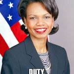 Condoleezza Rice | A PATRIOT! DUTY, HONOR, COUNTRY | image tagged in condoleezza rice | made w/ Imgflip meme maker