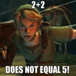 Link Legend of Zelda Yelling | 2+2; DOES NOT EQUAL 5! | image tagged in link legend of zelda yelling | made w/ Imgflip meme maker