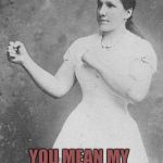overly manly woman | PURSE? YOU MEAN MY TOBACCO POUCH | image tagged in overly manly woman,memes,funny,purse,tobacco,tobacco spit | made w/ Imgflip meme maker