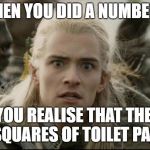 when you realise | WHEN YOU DID A NUMBER 2; AND YOU REALISE THAT THERE IS ONLY 2 SQUARES OF TOILET PAPER LEFT | image tagged in when you realise,memes,funny,latest | made w/ Imgflip meme maker