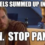 The prequels | THE PREQUELS SUMMED UP IN 3 WORDS:; ANAKIN.  STOP PANICKIN. | image tagged in obi wan anakin,stop panickin,the prequels | made w/ Imgflip meme maker