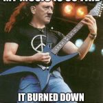 hitler metal | MY MUSIC IS SO FIRE; IT BURNED DOWN THE REICHSTAG BUILDING | image tagged in hitler metal | made w/ Imgflip meme maker