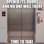 Because I don't feel like getting stuck in an elevator today | THE SKETCHY ELEVATOR OPENED ITS DOORS AND NO ONE WAS THERE; TIME TO TAKE THE STAIRS! | image tagged in elevator lift 123,sketchy,der be ghostes,nope | made w/ Imgflip meme maker