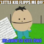 Ike broflovski flipping off | *LITTLE KID FLIPPS ME OFF*; ME:AWW SO CUTE ÒWÓ | image tagged in ike broflovski flipping off | made w/ Imgflip meme maker