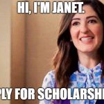 Janet the Good Place | HI, I'M JANET. APPLY FOR SCHOLARSHIPS! | image tagged in janet the good place | made w/ Imgflip meme maker