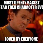 Chief Engineer Miles O'Brien | MOST OPENLY RACIST STAR TREK CHARACTER EVER; LOVED BY EVERYONE | image tagged in chief o'brien,star trek deep space nine,racism,star trek cardassians | made w/ Imgflip meme maker