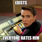 Wesley crusher | EXISTS; EVERYONE HATES HIM | image tagged in wesley crusher,star trek | made w/ Imgflip meme maker