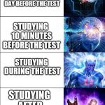 Expanding Brain Meme (6 steps) | STUDYING THE WEEK BEFORE THE TEST; STUDYING THE DAY BEFORE THE TEST; STUDYING 10 MINUTES BEFORE THE TEST; STUDYING DURING THE TEST; STUDYING AFTER THE TEST; STUDYING THE TEST | image tagged in expanding brain meme 6 steps | made w/ Imgflip meme maker