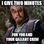 Commander Kruge | I GIVE TWO MINUTES; FOR YOU AND YOUR GALLANT CREW | image tagged in commander kruge | made w/ Imgflip meme maker