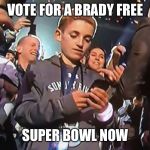 Brady free  | VOTE FOR A BRADY FREE; SUPER BOWL NOW | image tagged in superbowl kid | made w/ Imgflip meme maker