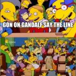 Bart Simpsons | GON ON GANDALF SAY THE LINE; YOU SHALL NOT PASS | image tagged in bart simpsons | made w/ Imgflip meme maker