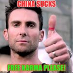 Adam Levine Thumbs Up | CHINA SUCKS; FREE KARMA PLEASE! | image tagged in adam levine thumbs up | made w/ Imgflip meme maker