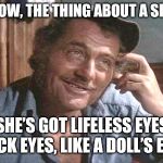 Dark/black eyed people give me the creeps | Y’KNOW, THE THING ABOUT A SHARK; SHE’S GOT LIFELESS EYES, BLACK EYES, LIKE A DOLL’S EYES. | image tagged in quint jones | made w/ Imgflip meme maker