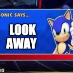 sonic says... meme | LOOK AWAY | image tagged in sonic says meme | made w/ Imgflip meme maker