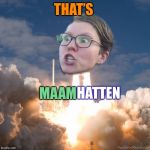 Triggered Flightith | THAT’S; MAAM; HATTEN | image tagged in triggered flightith | made w/ Imgflip meme maker