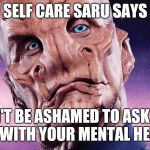 Self Care Saru | SELF CARE SARU SAYS; DON'T BE ASHAMED TO ASK FOR HELP WITH YOUR MENTAL HEALTH. | image tagged in self care saru | made w/ Imgflip meme maker