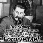 deer diary | Dear Diary, Sorry I didnt post memes on imgflip for a long time... Plz Forgive Meh...... | image tagged in dear diary,imgflip | made w/ Imgflip meme maker