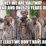Anti Vaxxers | HEY WE ARE HALFWAY DEAD AND ONLY 20 YEARS OLD; BUT AT LEAST WE DON'T HAVE AUTISM | image tagged in anti vaxxers | made w/ Imgflip meme maker