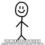 Stick figure | THE MAIN CAUSE OF DEATH IN STICK FIGURE PEOPLE IS HANGING. | image tagged in stick figure | made w/ Imgflip meme maker