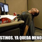 Sleeping Work | DESTINOS. YA QUEDA MENOS!! | image tagged in sleeping work | made w/ Imgflip meme maker