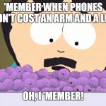 The Evolution and Inflation of Phones | 'MEMBER WHEN PHONES DIDN'T COST AN ARM AND A LEG? OH, I 'MEMBER! | image tagged in tw south park member berries,phones,price | made w/ Imgflip meme maker