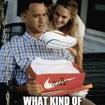 Forrest Gump week perhaps? | JUST DO IT? WHAT KIND OF CERTIFIED DINGUS CAME UP WITH THAT? | image tagged in forrest gump nikes,forrest gump,shoes | made w/ Imgflip meme maker