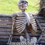 waiting skelton | ME; WAITING FOR THE NEW DUNE MOVIES | image tagged in waiting skelton | made w/ Imgflip meme maker