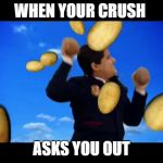 It happened to me once | WHEN YOUR CRUSH; ASKS YOU OUT | image tagged in funny | made w/ Imgflip meme maker
