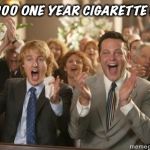 Congrats | T-2000 ONE YEAR CIGARETTE FREE | image tagged in congrats | made w/ Imgflip meme maker