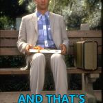 Forrest Gump week Feb 10th-16th - A CravenMoordik extravaganza... :) | I SAW THAT TOOTH FAIRY MEME; AND THAT'S ALL I HAVE TO SAY ABOUT THAT | image tagged in and that's all i have to say about that,memes,forrest gump week,tooth fairy | made w/ Imgflip meme maker