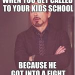 It's the third time this month for crying out loud!!! | WHEN YOU GET CALLED TO YOUR KIDS SCHOOL; BECAUSE HE GOT INTO A FIGHT | image tagged in iron man eye roll,really,oh come on,are you serious | made w/ Imgflip meme maker
